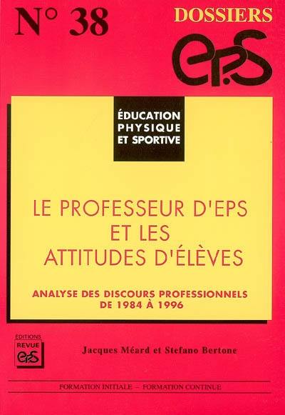 Le professeur d'EPS et les attitudes d'élèves : analyse des discours professionnels de 1984 à 1996