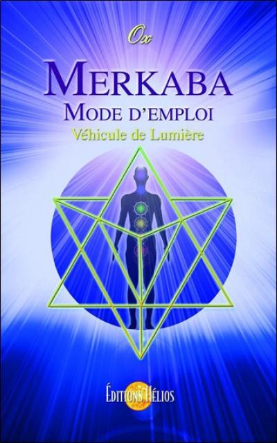 Merkaba : mode d'emploi : véhicule de lumière