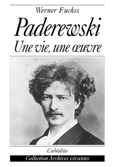 Paderewski : une vie, une oeuvre