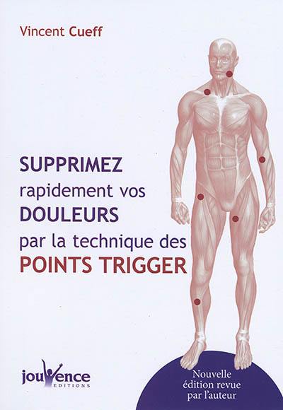 Supprimez rapidement vos douleurs par la technique des points trigger