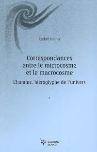 Correspondances entre le microcosme et le macrocosme : l'homme, hiéroglyphe de l'Univers : GA 201, 16 conférences faites à Dornach entre le 9 avril et le 16 mai 1920