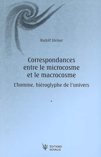 Correspondances entre le microcosme et le macrocosme : l'homme, hiéroglyphe de l'Univers : GA 201, 16 conférences faites à Dornach entre le 9 avril et le 16 mai 1920