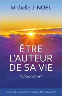 Etre l'auteur de sa vie : choisir sa vie