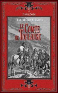 Le comte de Toulouse. Comte de Foix : la guerre des Albigeois