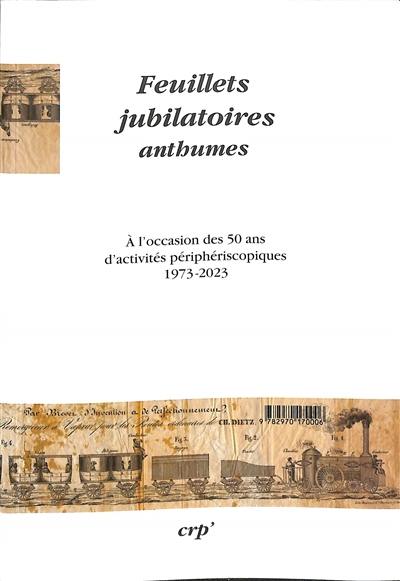 Feuillets jubilatoires anthumes : à l'occasion des 50 ans du Centre de recherches périphériscopiques (1973-2023). Feuillets jubilatoires posthumes : à l'occasion des 50 ans du Centre de recherches périphériscopiques (1973-2023)