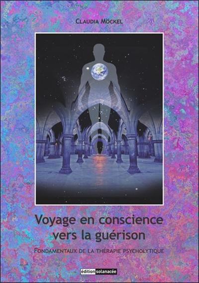 Voyage en conscience vers la guérison : fondamentaux de la thérapie psycholytique