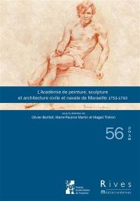 Rives méditerranéennes, n° 56. L'Académie de peinture, sculpture et architecture civile et navale de Marseille, 1753-1793 : institutions, pratiques artistiques, carrières dans les géographies d'Ancien régime