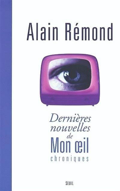 Dernières nouvelles de mon oeil : chroniques