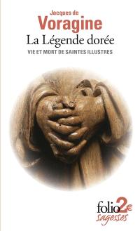 La légende dorée : vie et mort de saintes illustres