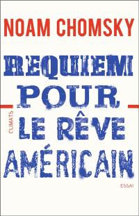 Requiem pour le rêve américain : les dix principes de concentration de la richesse et du pouvoir