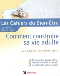 Les cahiers du bien-être : comment construire sa vie adulte et devenir son propre coach