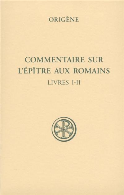 Commentaire sur l'Epître aux Romains. Vol. 1. Livres I-II