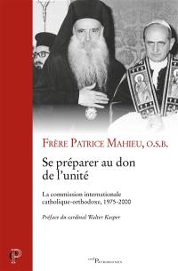 Se préparer au don de l'unité : la commission internationale catholique-orthodoxe, 1975-2000