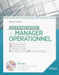 Les fiches outils du manager opérationnel : 72 fiches opérationnelles, 150 schémas explicatifs, 1 autodiagnostic complet, 20 cas pratiques, plus de 100 conseils personnalisés