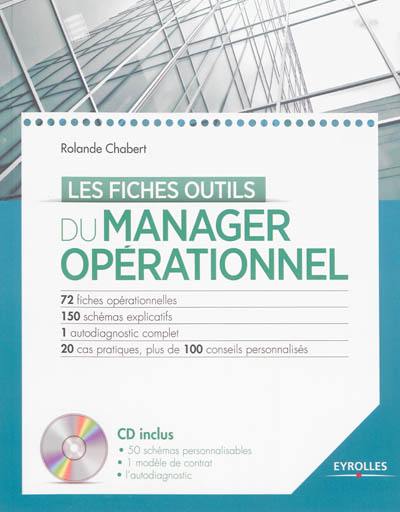 Les fiches outils du manager opérationnel : 72 fiches opérationnelles, 150 schémas explicatifs, 1 autodiagnostic complet, 20 cas pratiques, plus de 100 conseils personnalisés