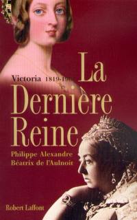 La dernière reine : Victoria, 1819-1901