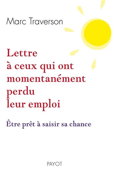 Lettre à ceux qui ont momentanément perdu leur emploi : être prêt à saisir sa chance