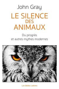 Le silence des animaux : du progrès et autres mythes modernes