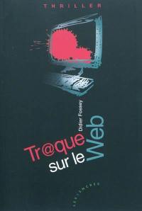 Tr@que sur le web : thriller