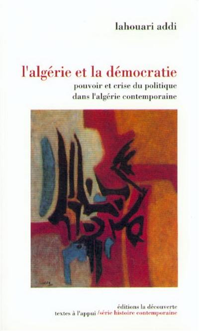 L'Algérie et la démocratie : pouvoir et crise du politique dans l'Algérie contemporaine