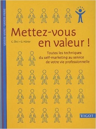 Mettez-vous en valeur : toutes les techniques du self-marketing au service de votre vie professionnelle