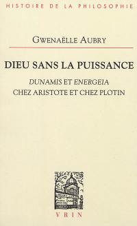 Dieu sans la puissance : dunamis et energeia chez Aristote et chez Plotin