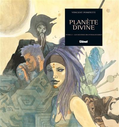 Planète divine. Vol. 2. Les bâtisseurs d'imaginaires