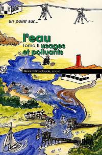 L'eau. Vol. 2. Usages et polluants