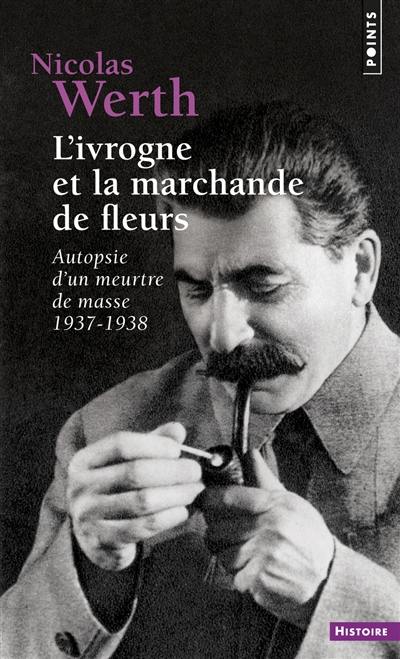 L'ivrogne et la marchande de fleurs : autopsie d'un meurtre de masse, 1937-1938