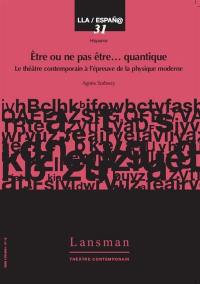 Etre ou ne pas être... quantique : le théâtre contemporain à l'épreuve de la physique moderne