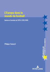 L'Europe dans le monde du football : genèse et formation de l'UEFA (1930-1960)