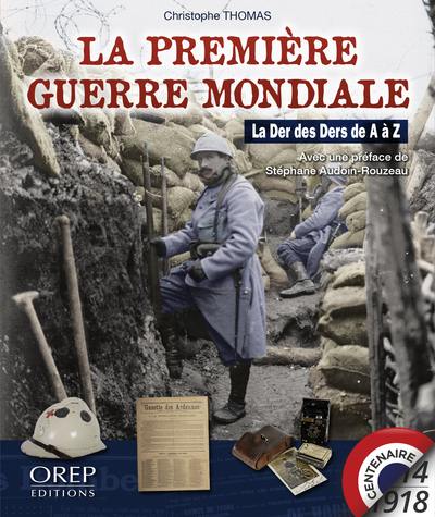 La Première Guerre mondiale : la der des ders de A à Z