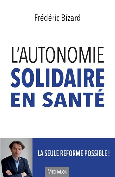 L'autonomie solidaire en santé : la seule réforme possible !