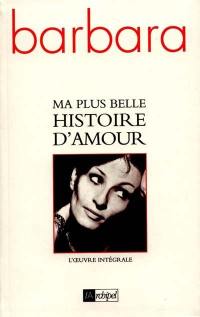 Ma plus belle histoire d'amour : l'oeuvre intégrale