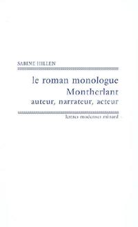 Le roman monologue : Montherlant auteur, narrateur, acteur