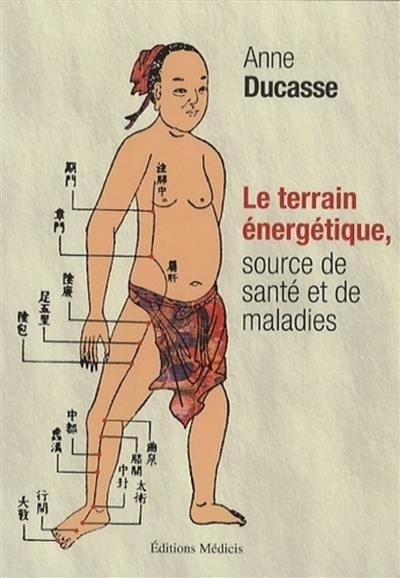 Le terrain énergétique, source de santé et de maladies