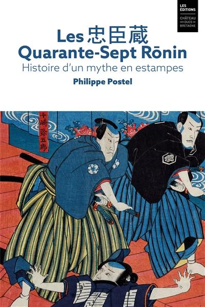 Les quarante-sept rônin : histoire d'un mythe en estampes : exposition, Nantes, Musée du Château des ducs de Bretagne, du 21 octobre 2017 au 7 janvier 2018