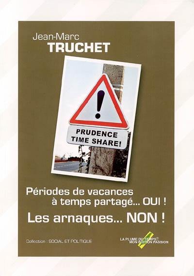 Prudence time-share ! : périodes de vacances à temps partagé... oui ! Les arnaques... non !