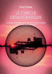 Le cercle démocratique : le design multimédia, de la Seconde Guerre mondiale aux années psychédéliques