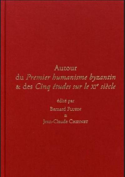 Autour du Premier humanisme byzantin & des Cinq études sur le XIe siècle, quarante ans après Paul Lemerle