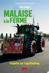 Malaise à la ferme : enquête sur l'agribashing