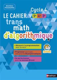 Le cahier transmath d'algorithmique cycle 4, 5e, 4e, 3e : nouveau programme