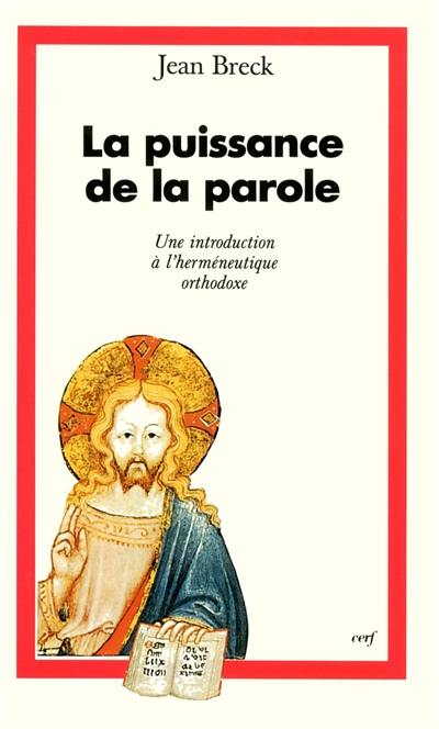 La puissance de la parole : une introduction à l'herméneutique orthodoxe