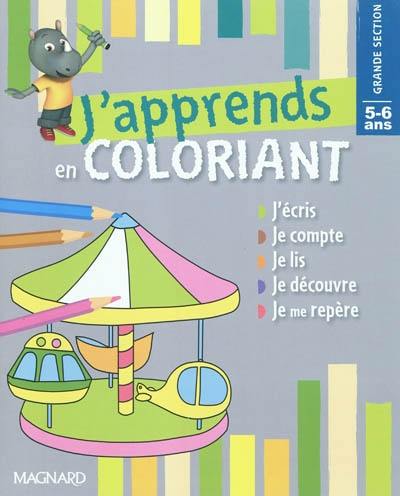 J'apprends en coloriant grande section, 5-6 ans : j'écris, je compte, je lis, je découvre, je me repère