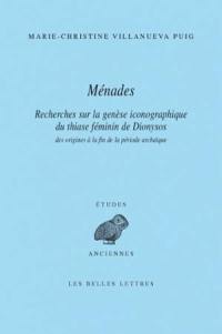 Ménades : recherches sur la genèse iconographique du thiase féminin de Dionysos des origines à la fin de la période archaïque