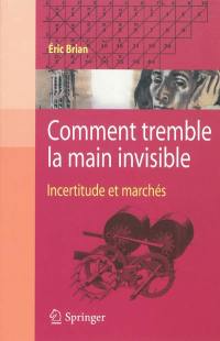 Comment tremble la main invisible : incertitude et marchés