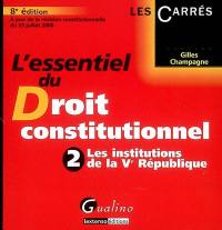 L'essentiel du droit constitutionnel. Vol. 2. Les institutions de la Ve République : à jour de la révision constitutionnelle du 23 juillet 2008