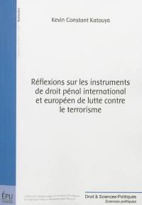 Réflexions sur les instruments de droit pénal international et européen de lutte contre le terrorisme