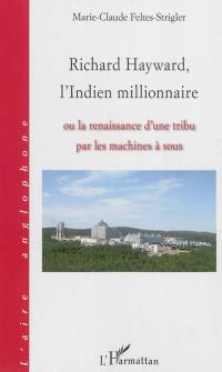 Richard Hayward, l'Indien millionnaire ou La renaissance d'une tribu par les machines à sous