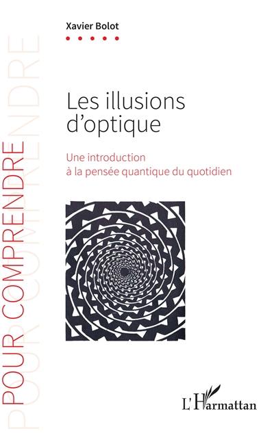 Les illusions d'optique : une introduction à la pensée quantique du quotidien